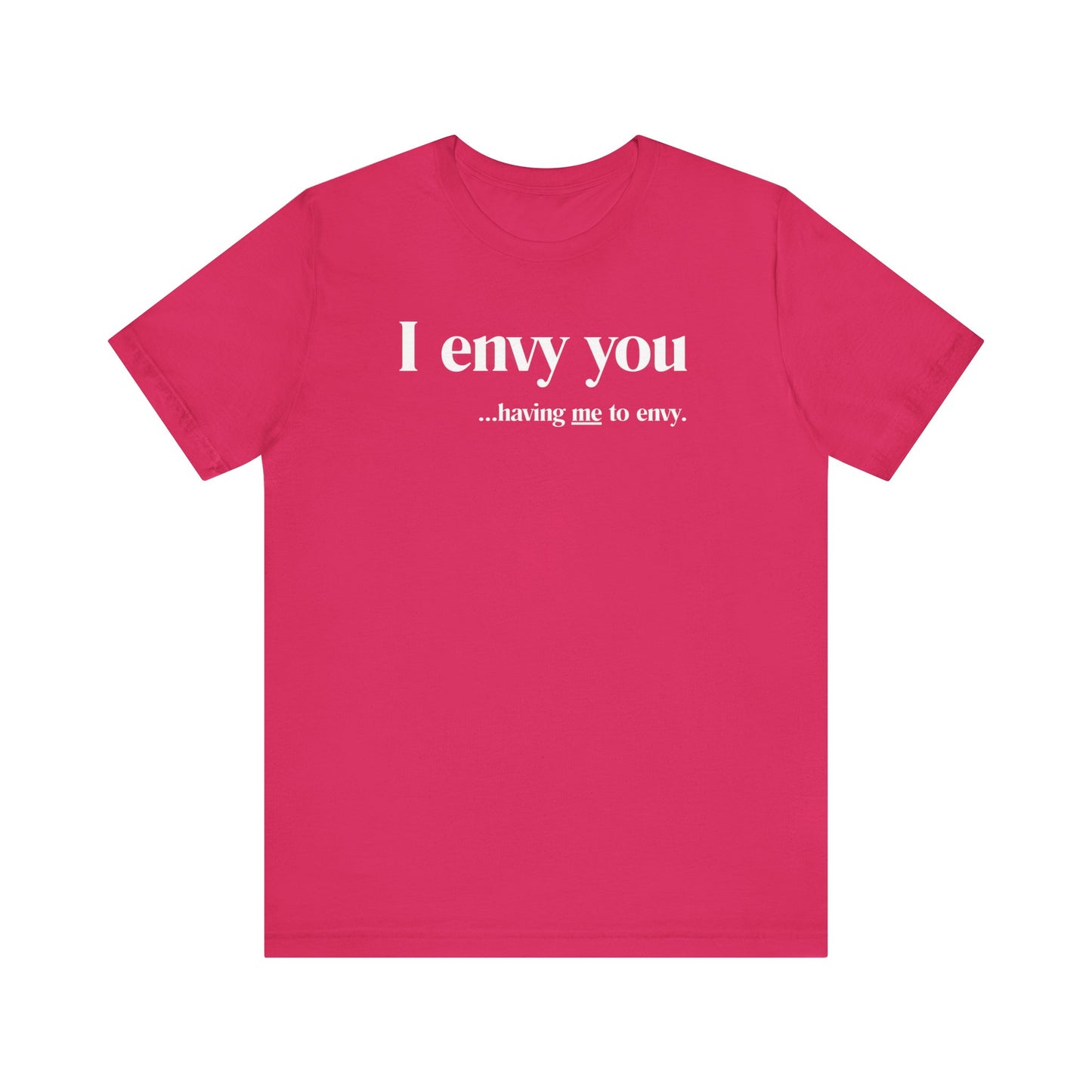 I Envy You Having Me to Envy Unisex Bella + Canvas Jersey T-shirt Perfect for Casual Wear, Gifts, Birthdays, or Everyday Style