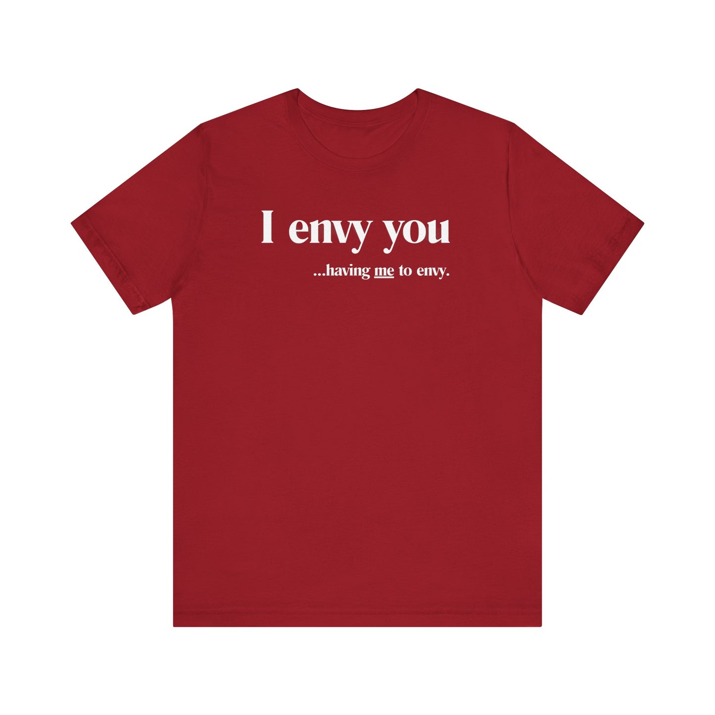 I Envy You Having Me to Envy Unisex Bella + Canvas Jersey T-shirt Perfect for Casual Wear, Gifts, Birthdays, or Everyday Style