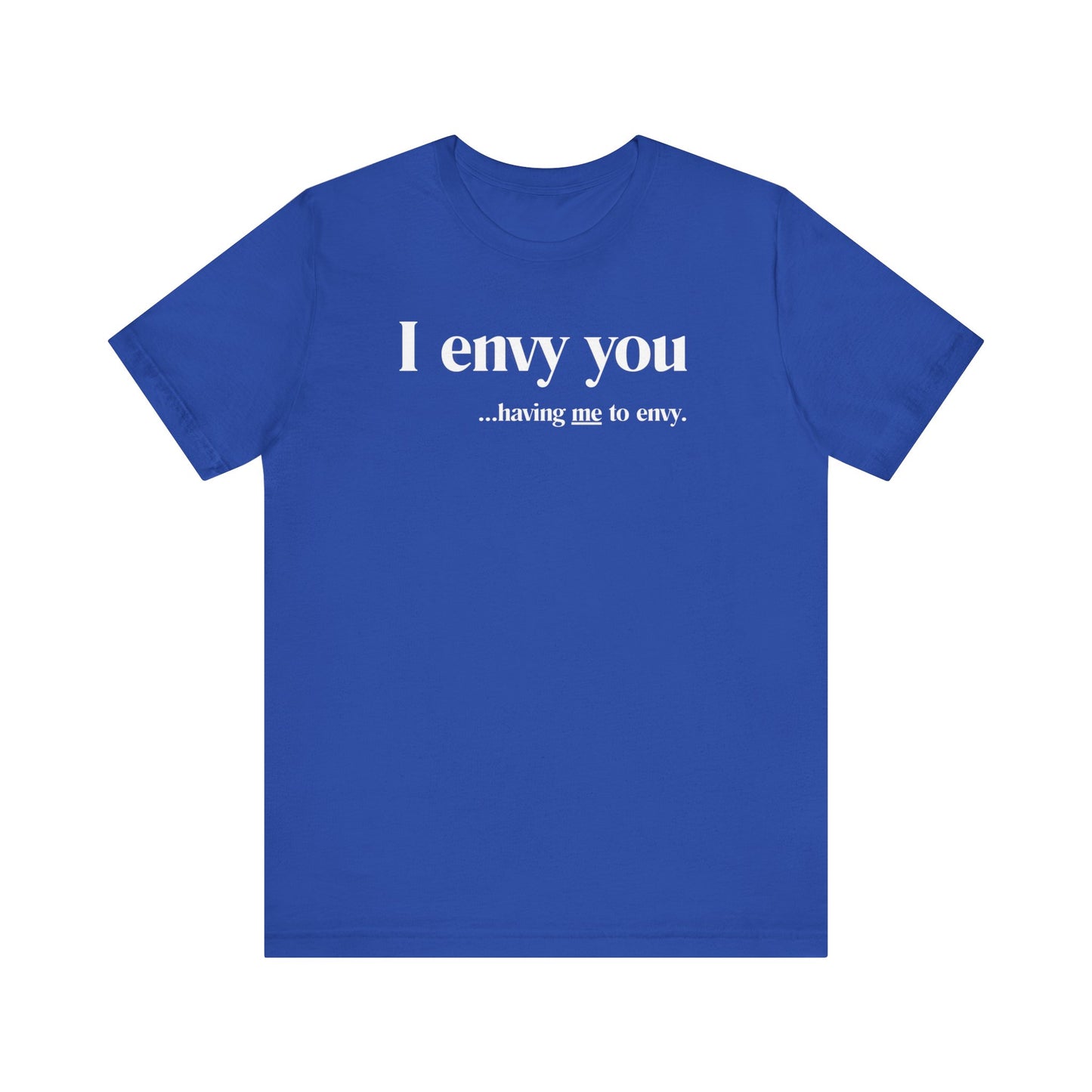 I Envy You Having Me to Envy Unisex Bella + Canvas Jersey T-shirt Perfect for Casual Wear, Gifts, Birthdays, or Everyday Style