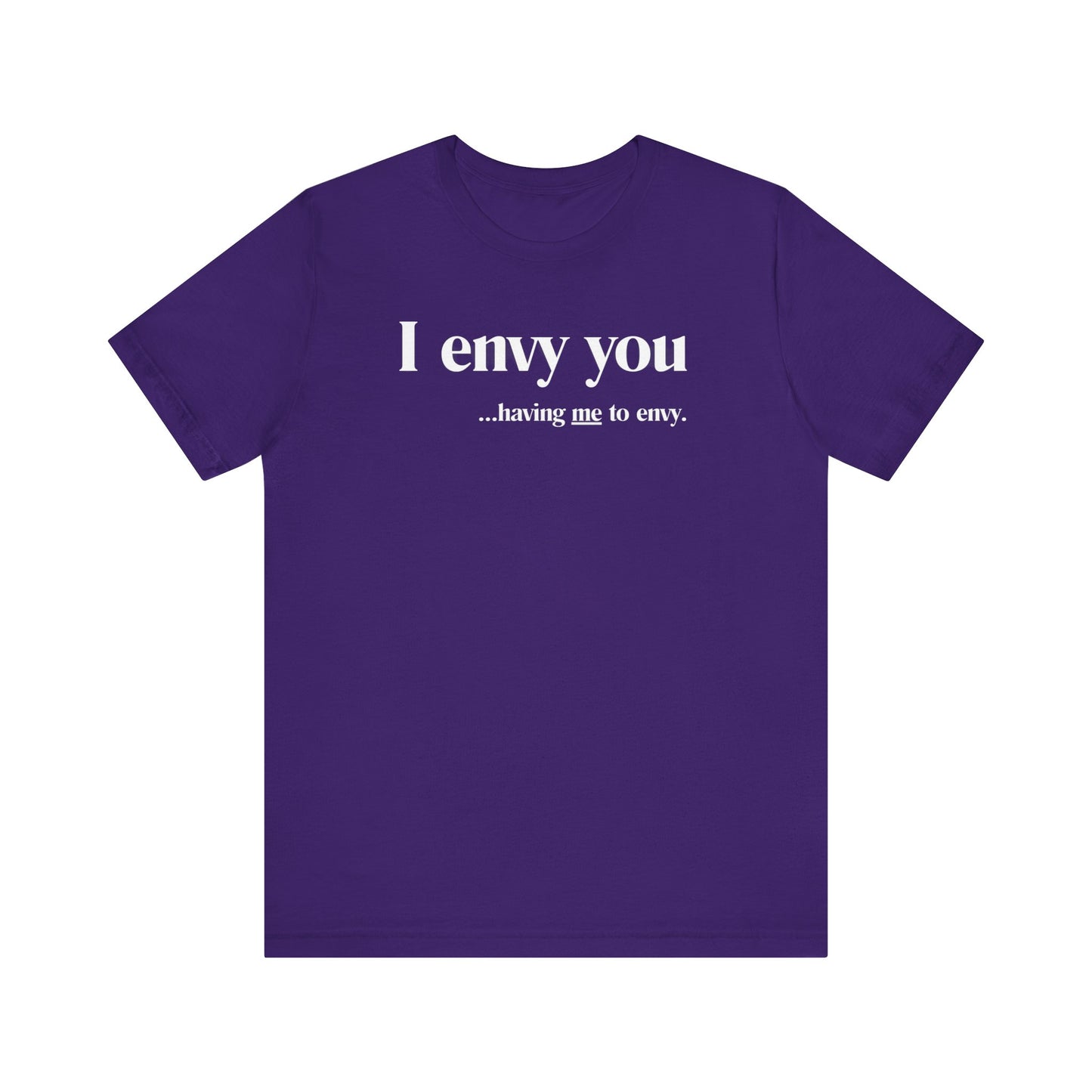 I Envy You Having Me to Envy Unisex Bella + Canvas Jersey T-shirt Perfect for Casual Wear, Gifts, Birthdays, or Everyday Style